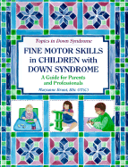 Fine Motor Skills in Children with Down Syndrome: A Guide for Parents and Professionals
