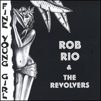 Fine Young Girl - Rob Rio & The Revolvers