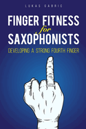 Finger Fitness for Saxophonists: Developing a Strong Fourth Finger