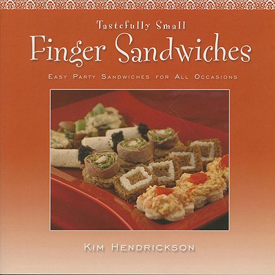 Finger Sandwiches: Easy Party Sandwiches for All Occasions - Hendrickson, Kim