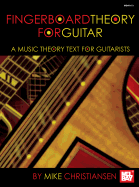 Fingerboard Theory for Guitar: A Music Theory Text for Guitarists