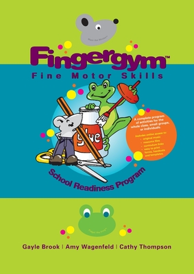 Fingergym Fine Motor Skills: School Readiness Program - Brook, Gayle, and Wagenfeld, Amy, and Thompson, Cathy