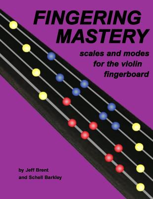 Fingering Mastery - scales and modes for the violin fingerboard - Barkley, Schell, and Brent, Jeff