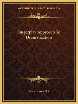 Fingerplay Approach To Dramatization - Ellis, Mary Jackson