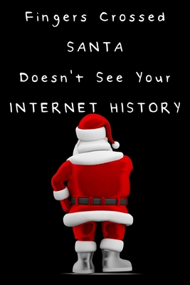 Fingers Crossed SANTA Doesn't See Your Internet History: Your internet history and social media records are going to put you top of the naughty list - Krumpi, Leo Hendry K