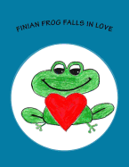 Finian Frog Falls in Love: Fabulous Finian Frog