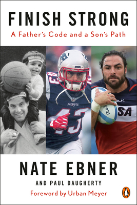 Finish Strong: A Father's Code and a Son's Path - Ebner, Nate, and Daugherty, Paul, and Meyer, Urban (Foreword by)