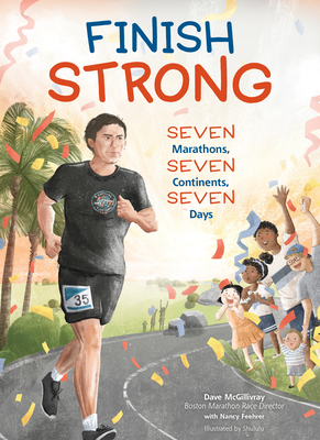 Finish Strong: Seven Marathons, Seven Continents, Seven Days - McGillivray, Dave, and Feehrer, Nancy