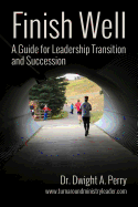 Finish Well: A Guide for Leadership Transition and Succession