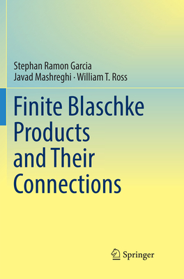 Finite Blaschke Products and Their Connections - Garcia, Stephan Ramon, and Mashreghi, Javad, and Ross, William T