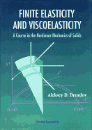 Finite Elasticity and Viscoelasticity: A Course in the Nonlinear Mechanics of Solids