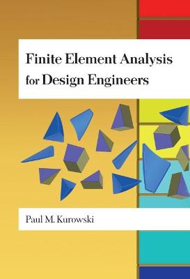 Finite Element Analysis for Design Engineers - Kurowski, Paul M