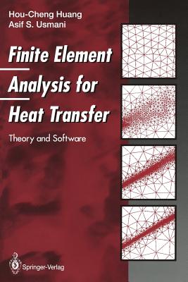 Finite Element Analysis for Heat Transfer: Theory and Software - Huang, Hou-Cheng, and Usmani, Asif S