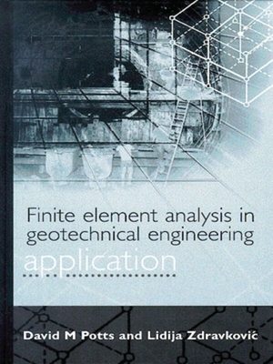 Finite Element Analysis in Geotechnical Engineering: Application - Potts, David M, and Zdravkovic, Lidija