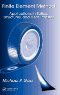 Finite Element Method: Applications in Solids, Structures, and Heat Transfer