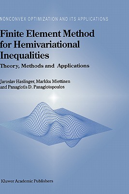 Finite Element Method for Hemivariational Inequalities: Theory, Methods and Applications - Haslinger, J, and Miettinen, M, and Panagiotopoulos, Panagiotis D