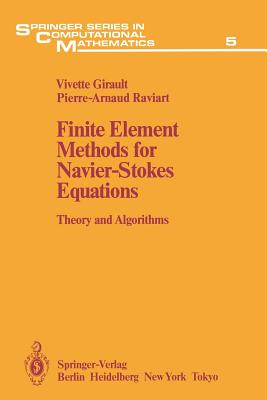 Finite Element Methods for Navier-Stokes Equations: Theory and Algorithms - Girault, Vivette, and Raviart, Pierre-Arnaud
