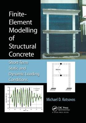 Finite-Element Modelling of Structural Concrete: Short-Term Static and Dynamic Loading Conditions - Kotsovos, Michael D.