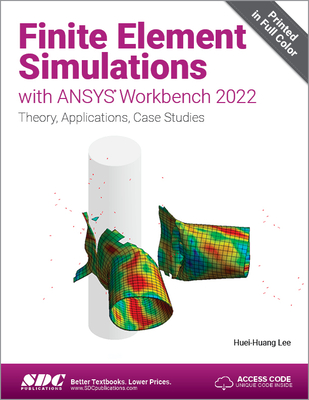 Finite Element Simulations with Ansys Workbench 2022: Theory, Applications, Case Studies - Lee, Huei-Huang