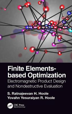 Finite Elements-Based Optimization: Electromagnetic Product Design and Nondestructive Evaluation - Hoole, S Ratnajeevan H, and Hoole, Yovahn Yesuraiyan R