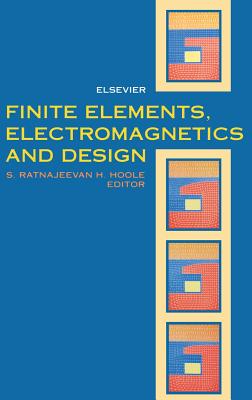 Finite Elements, Electromagnetics and Design - Hoole, S R H (Editor)