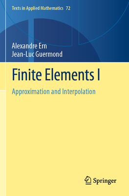 Finite Elements I: Approximation and Interpolation - Ern, Alexandre, and Guermond, Jean-Luc