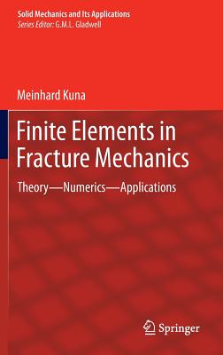 Finite Elements in Fracture Mechanics: Theory - Numerics - Applications - Kuna, Meinhard