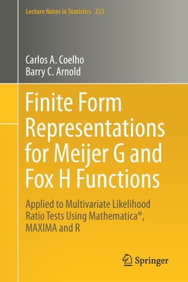 Finite Form Representations for Meijer G and Fox H Functions: Applied to Multivariate Likelihood Ratio Tests Using Mathematica(r), Maxima and R - Coelho, Carlos A, and Arnold, Barry C