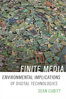 Finite Media: Environmental Implications of Digital Technologies - Cubitt, Sean