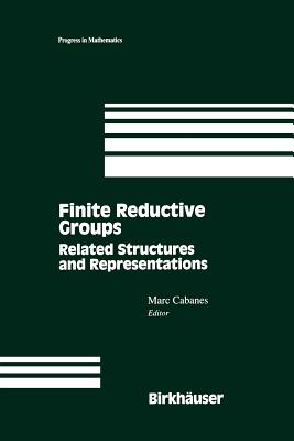 Finite Reductive Groups: Related Structures and Representations: Proceedings of an International Conference Held in Luminy, France - Cabanes, Marc (Editor)