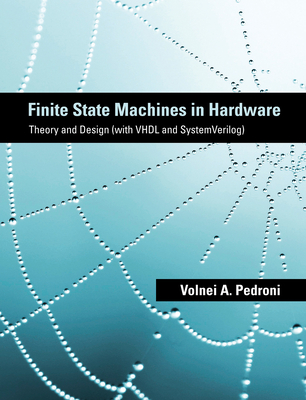 Finite State Machines in Hardware: Theory and Design (with VHDL and SystemVerilog) - Pedroni, Volnei A