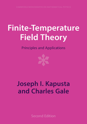 Finite-Temperature Field Theory: Principles and Applications - Kapusta, Joseph I, and Gale, Charles