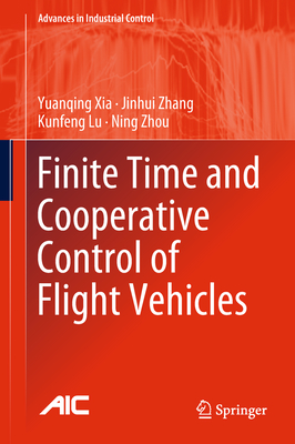 Finite Time and Cooperative Control of Flight Vehicles - Xia, Yuanqing, and Zhang, Jinhui, and Lu, Kunfeng