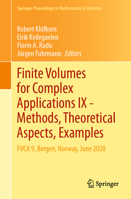 Finite Volumes for Complex Applications IX - Methods, Theoretical Aspects, Examples: Fvca 9, Bergen, Norway, June 2020 - Klfkorn, Robert (Editor), and Keilegavlen, Eirik (Editor), and Radu, Florin A (Editor)