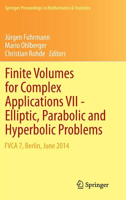 Finite Volumes for Complex Applications VII-Elliptic, Parabolic and Hyperbolic Problems: FVCA 7, Berlin, June 2014 - Fuhrmann, Jrgen (Editor), and Ohlberger, Mario (Editor), and Rohde, Christian (Editor)