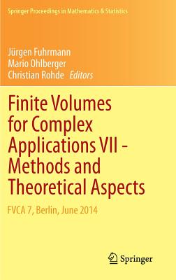 Finite Volumes for Complex Applications VII-Methods and Theoretical Aspects: Fvca 7, Berlin, June 2014 - Fuhrmann, Jrgen (Editor), and Ohlberger, Mario (Editor), and Rohde, Christian (Editor)