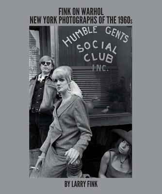 Fink on Warhol: New York Photographs of the 1960s by Larry Fink - Fink, Larry