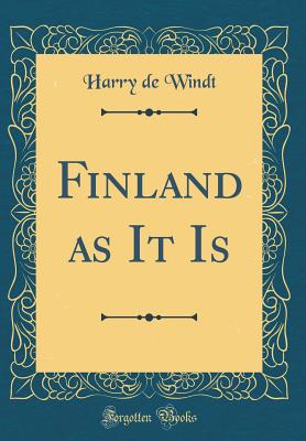 Finland as It Is (Classic Reprint) - Windt, Harry de