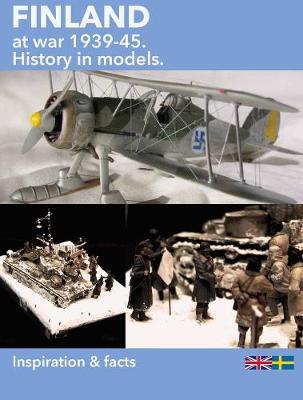 Finland at War, 1939-45 vol 1: History in Models - Gardini, Urban