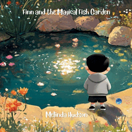 Finn and the Magical Fish Garden: For ages 6-10