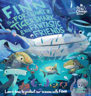 Finn the Fortunate Tiger Shark and His Fantastic Friends: Learn How to Protect Our Oceans with Finn