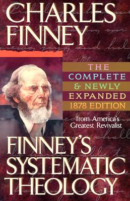 Finney's Systematic Theology - Finney, Charles G, and Parkhurst, L G, Jr. (Editor)