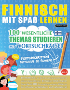 Finnisch Mit Spa? Lernen - Fortgeschrittene: Mittelstufe Bis Schwierig - 100 Wesentliche Themas Studieren Mit Wortsuchr?tsel - Vol.1