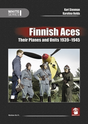 Finnish Aces: Their Planes and Units 1939-1945 - Stenman, Kari, and Jolda, Karolina