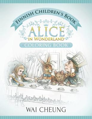 Finnish Children's Book: Alice in Wonderland (English and Finnish Edition) - Cheung, Wai