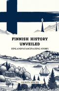 Finnish History Unveiled: Finland's Fascinating Story
