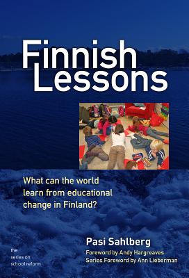 Finnish Lessons: What Can the World Learn from Educational Change in Finland? - Sahlberg, Pasi, and Hargreaves, Andy, PhD (Foreword by)