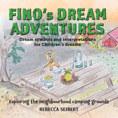 Fino's Dream Adventures book 6: Exploring the neighbourhood camping grounds - Seibert, Rebecca