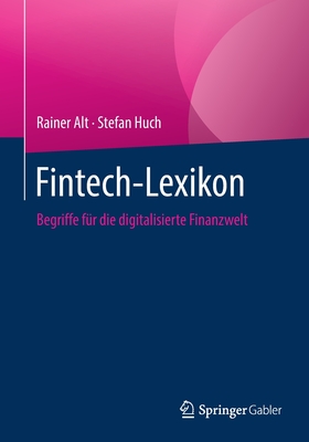 Fintech-Lexikon: Begriffe Fr Die Digitalisierte Finanzwelt - Alt, Rainer, and Huch, Stefan