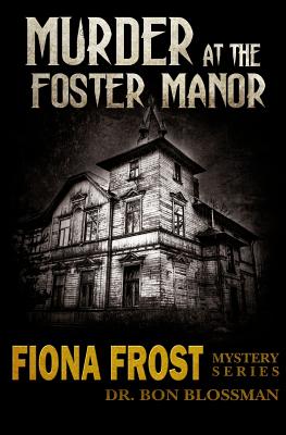 Fiona Frost: Murder at the Foster Manor - Blossman, Bon